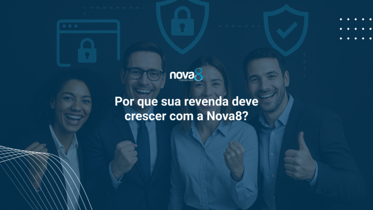 Por que sua revenda deve crescer com a Nova8?