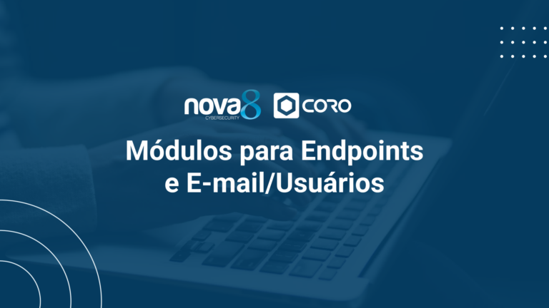 Imagem institucional da Nova8 Cybersecurity em parceria com Coro , destacando os módulos de segurança voltados para proteção de endpoints e e-mail/usuários. Esta imagem representa a entrada do conteúdo, que aborda como as soluções da Coro ajudam empresas a mitigar riscos nos dois principais vetores de ataque corporativo: dispositivos e comunicações digitais. Ideal para uso como capa de blog post, landing page ou material rico sobre cibersegurança moderna.