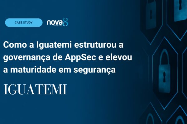 Banner - Como a Iguatemi estruturou a governança de AppSec e elevou a maturidade em segurança