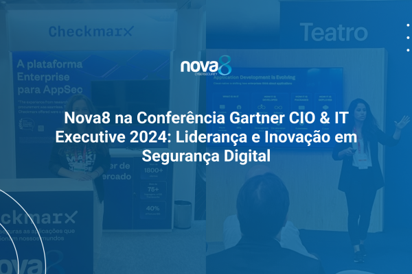 Nova8 na Conferência Gartner CIO & IT Executive 2024 Liderança e Inovação em Segurança Digital