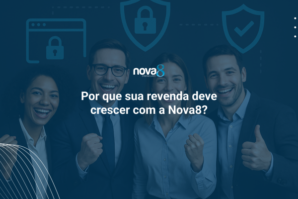 Por que sua revenda deve crescer com a Nova8?